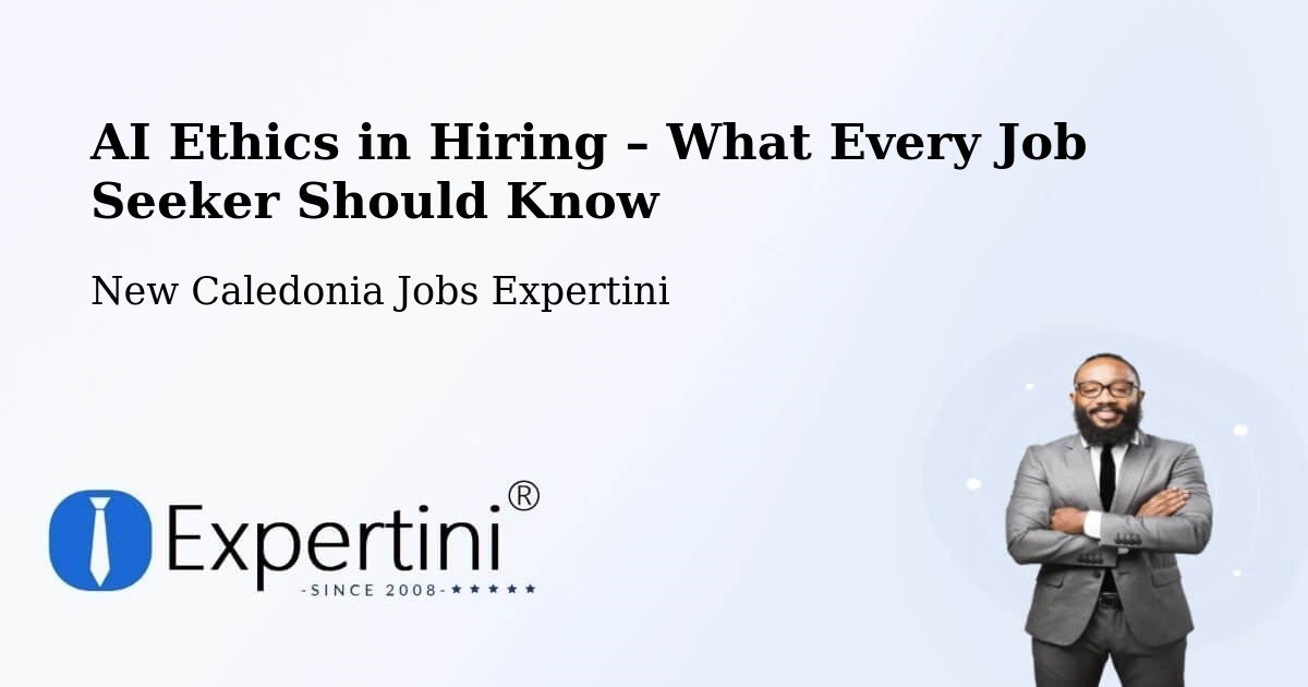 AI Ethics in Recruitment & Hiring – Tiaré - Tiaré, New Caledonia Jobs Expertini